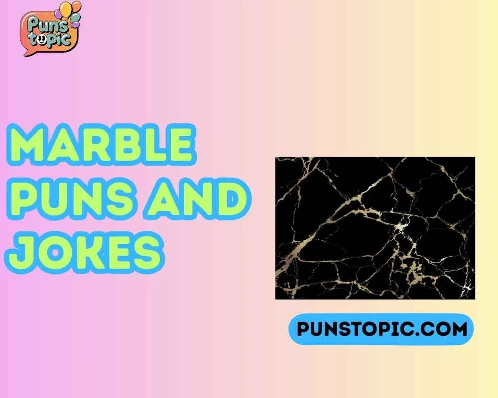 Marble puns and jokes